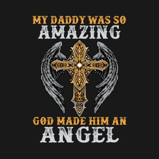 My Daddy Was So Amazing God Made Him An Angel T-Shirt