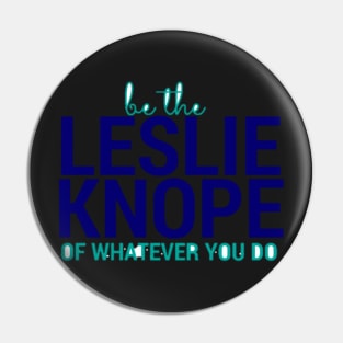 Be the Leslie Knope of Whatever You Do Pin