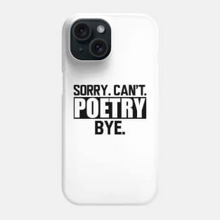 Poetry - Sorry. Can't. Poetry. Bye. Phone Case