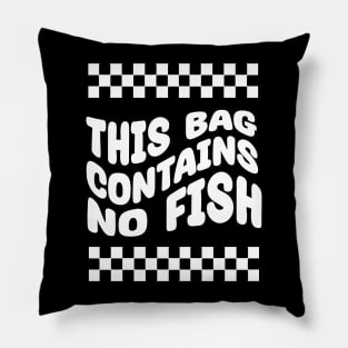 This-Bag-Contains-No-Fish Pillow