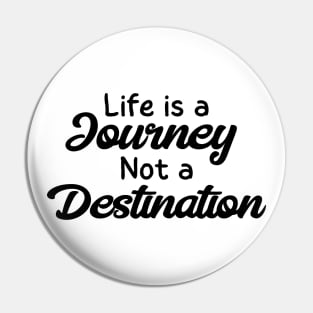 Life is a Journey, Not a Destination Pin