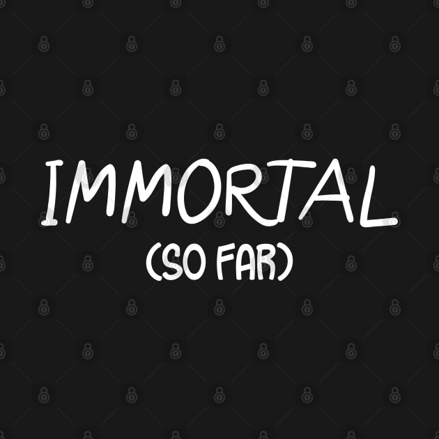 Immortal. (So Far) by PeppermintClover