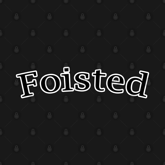 Foisted by iskybibblle