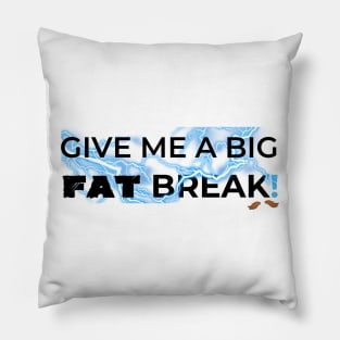 Give Me a Big Fat Break Pillow