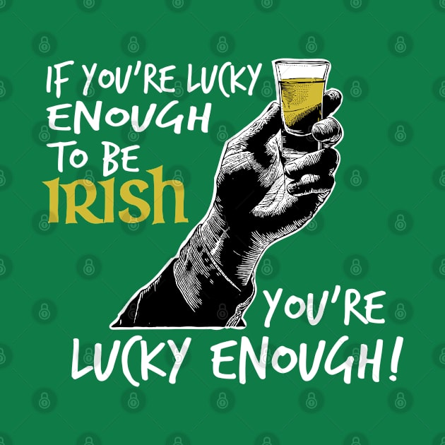 St. Patrick's Day - If You're Lucky Enough To Be Irish, You're Lucky Enough! by HipStreetRoad