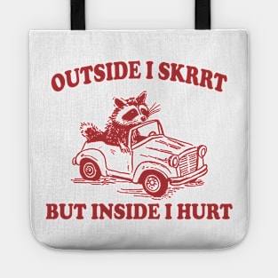 Outside I Skrrt Inside I Hurt, Raccoon T Shirt, Weird T Shirt, Meme T Shirt, Trash Panda T Shirt, Unisex Tote