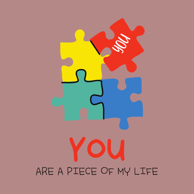 You are a piece of my life by Khaydesign