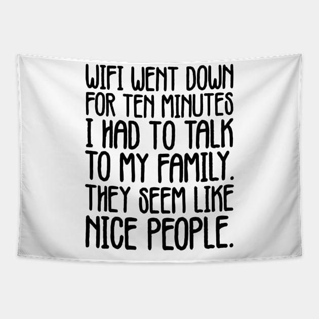 WIFI Went Down For 10 Minutes - Talk To Family Funny Tapestry by zap