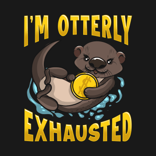 Cute & Funny I'm Otterly Exhausted Sea Otter Pun T-Shirt
