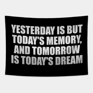 Yesterday is but today's memory, and tomorrow is today's dream Tapestry