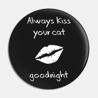 Always kiss your cat goodnight Pin