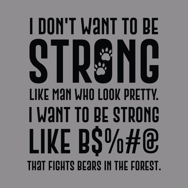 I Don't Want To Be Strong Like Men Who Look Pretty by InkSplash T-Hub