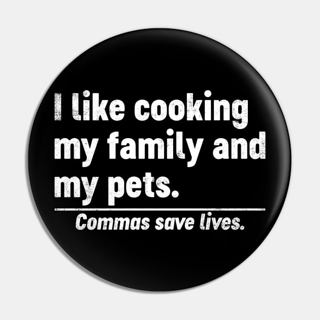 I Like Cooking My Family And My Pets Commas Save Lives Funny Pin by tervesea