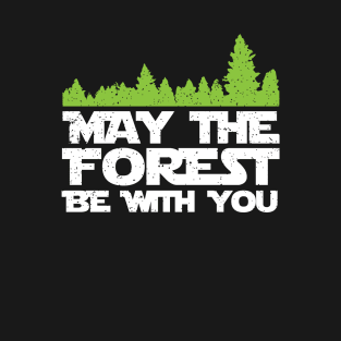 Funny Earth Day Apparel - May the Forest Be With You! T-Shirt