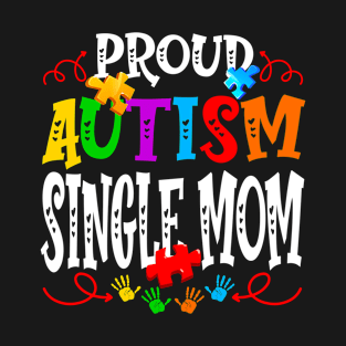 Proud Autism Single Mom Funny Autism Awareness Family T-Shirt