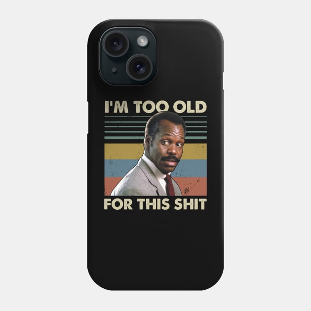 I'm Too Old For This Shit Vintage Phone Case by GWCVFG