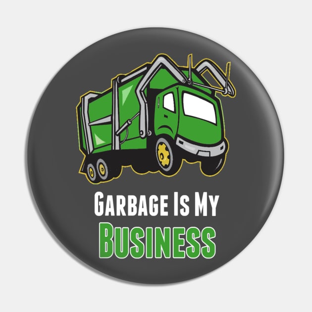 Garbage Is My Business Pin by GarbageTrucksRule