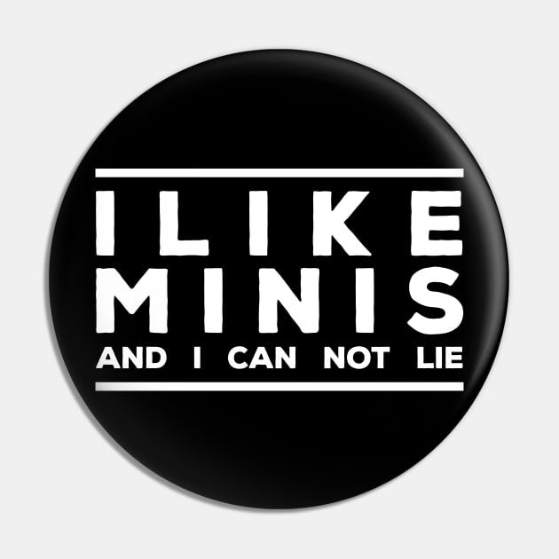 I like Minis and I can not lie Pin by RollForTheWin