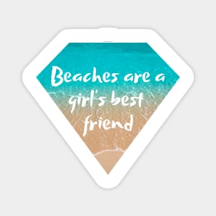 Beaches are a girl's best friend Magnet