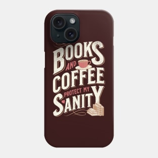 Books and Coffee Protect My Sanity. For Caffeine Enthusiast Who Rather Be Reading. Dark Background T-Shirt Phone Case