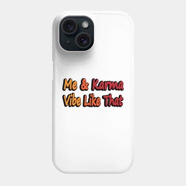 Me and Karma Vibe Like That - fun quote Phone Case by DinaShalash