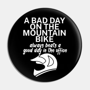 A bad day on the mountain bike always beats a good day in the office Pin