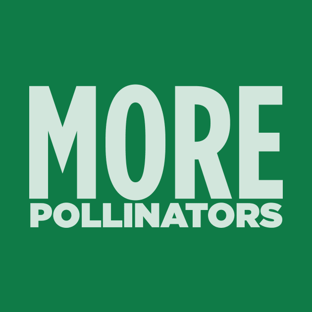 MORE POLLINATORS! by Eugene and Jonnie Tee's