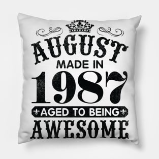 August Made In 1987 Aged To Being Awesome Happy Birthday 33 Years Old To Me You Papa Daddy Son Pillow