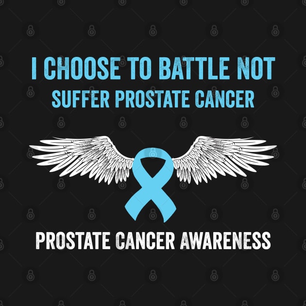 prostate cancer awareness - I choose to battle not suffer prostate cancer warrior by Merchpasha1