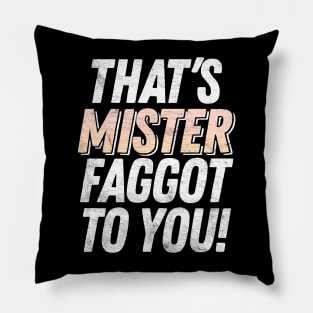 That's MISTER faggot to you / Funny Retro Typography Design Pillow