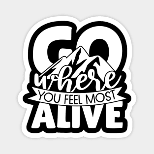 Go where you feel most alive Magnet