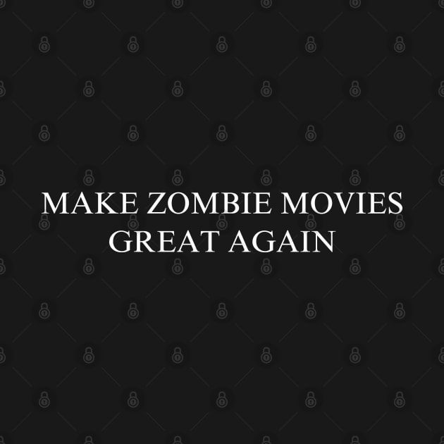 Make Zombie Movies Great Again by coyoteandroadrunner