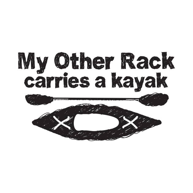 Funny Kayak Design - My other rack carries a kayak - black and white line drawing by PenToPixel