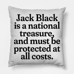 Jack Black is a national treasure, and must be protected at all costs. Pillow