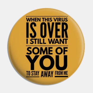 when this virus is over I still want some of you to stay away from me Pin