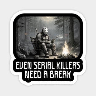 Even Serial Killers Need a Break. Magnet