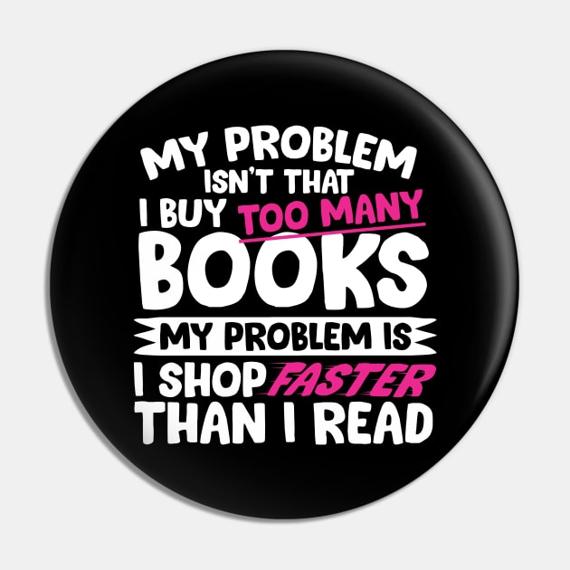 I Shop Faster Than I Read Bookworm Pin by thingsandthings