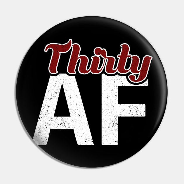 Thirty AF 30th Birthday Shirt Pin by mccreative