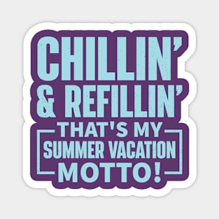 Chillin’ and Refillin’, That’s My Summer Vacation Motto! Magnet