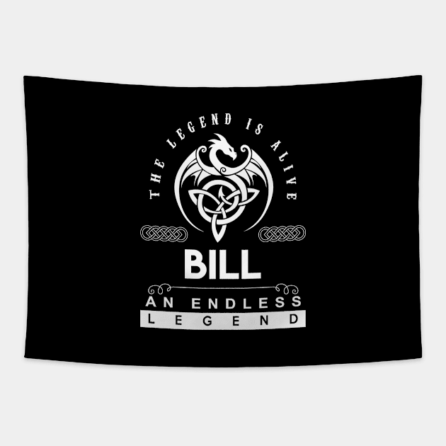 Bill Name T Shirt - The Legend Is Alive - Bill An Endless Legend Dragon Gift Item Tapestry by riogarwinorganiza