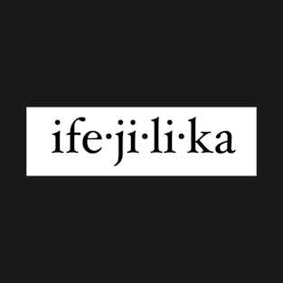 Ife-ji-li-ka T-Shirt