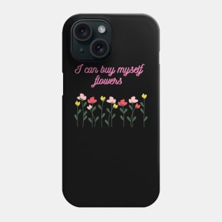 I Can Buy Myself Flowers Phone Case