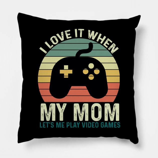 I Love It When My Mom Let's Me play Video Games Pillow by GreenSpaceMerch