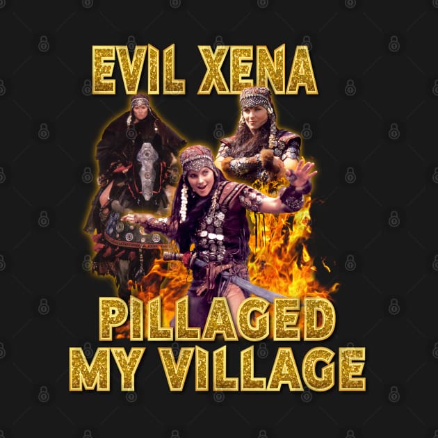 Evil Xena Pillaged My Village by CharXena