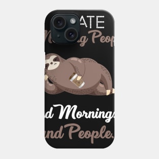 I Hate Morning People _ Morning _ People Funny Sloth Phone Case