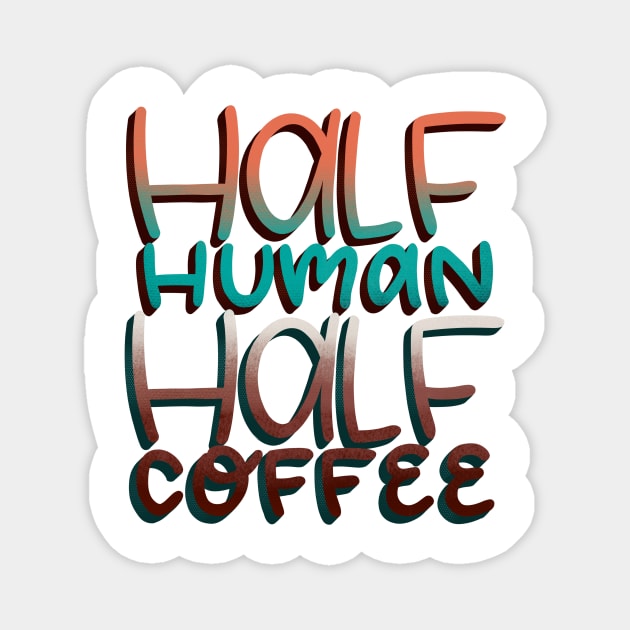 Half Human Half Coffee Magnet by ChloesNook