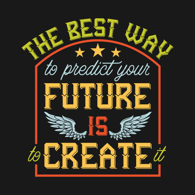 The best way to predict the future is to create it by animericans