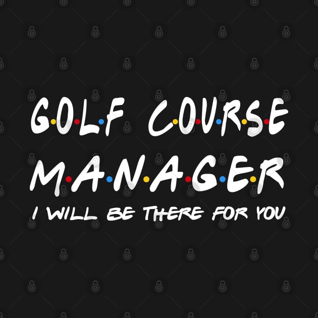 Golf Course Manager - I'll Be There For You by StudioElla