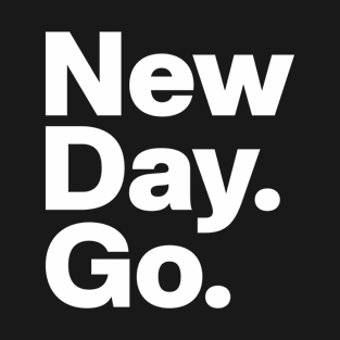 New Day. Go. T-Shirt