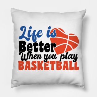 life is better when you play basketball Pillow